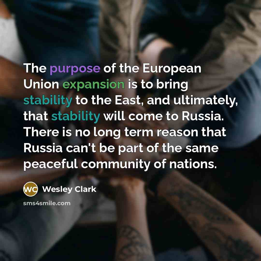 “The purpose of the European Union expansion is to bring…” quote by Wesley Clark