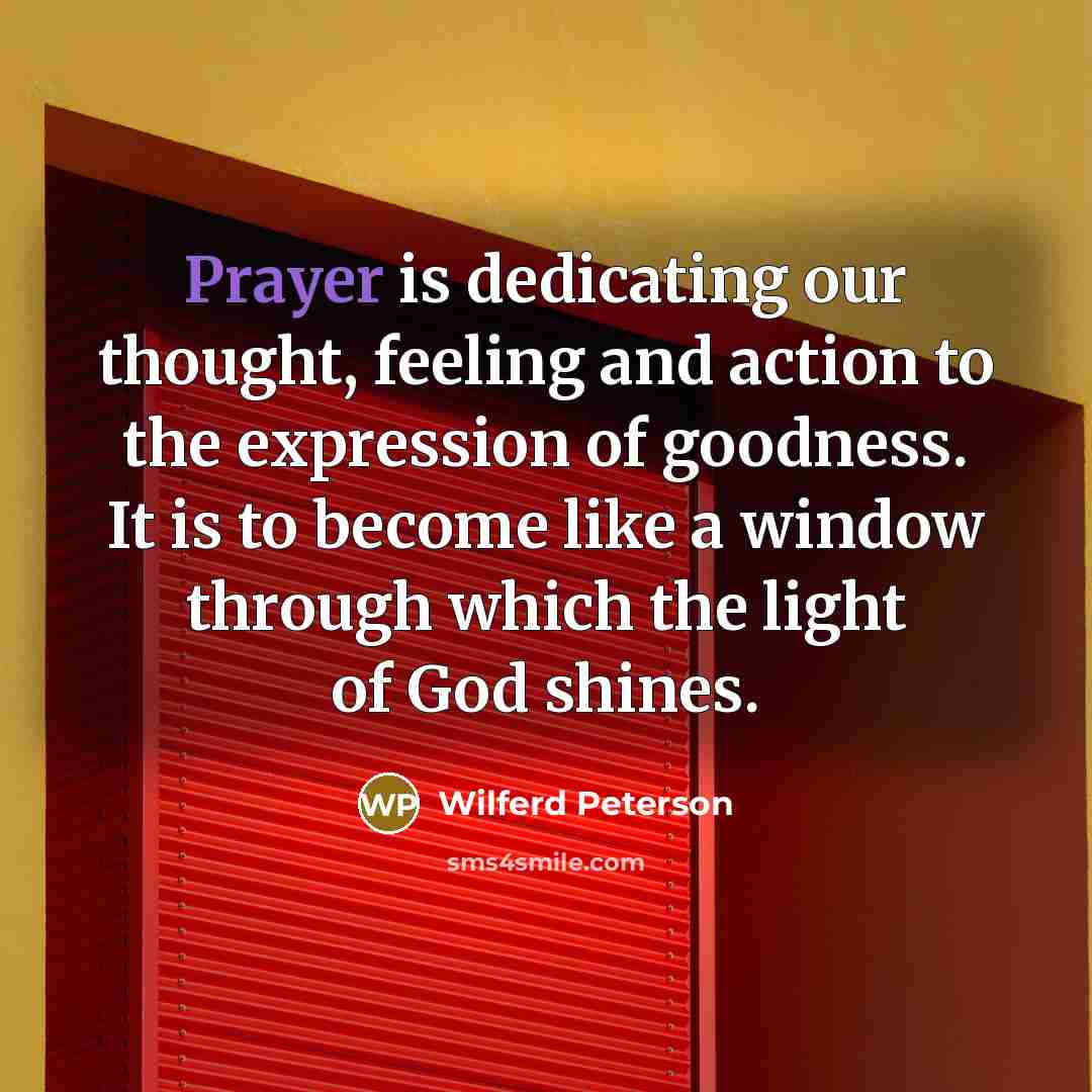“Prayer is dedicating our thought, feeling and action to the…” quote by Wilferd Peterson