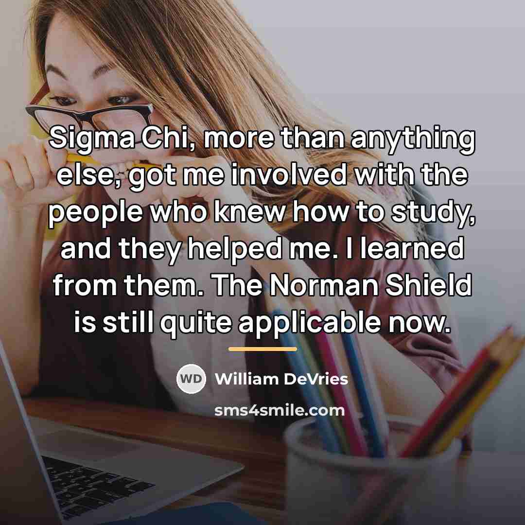 “Sigma Chi, more than anything else, got me involved with…” quote by William DeVries