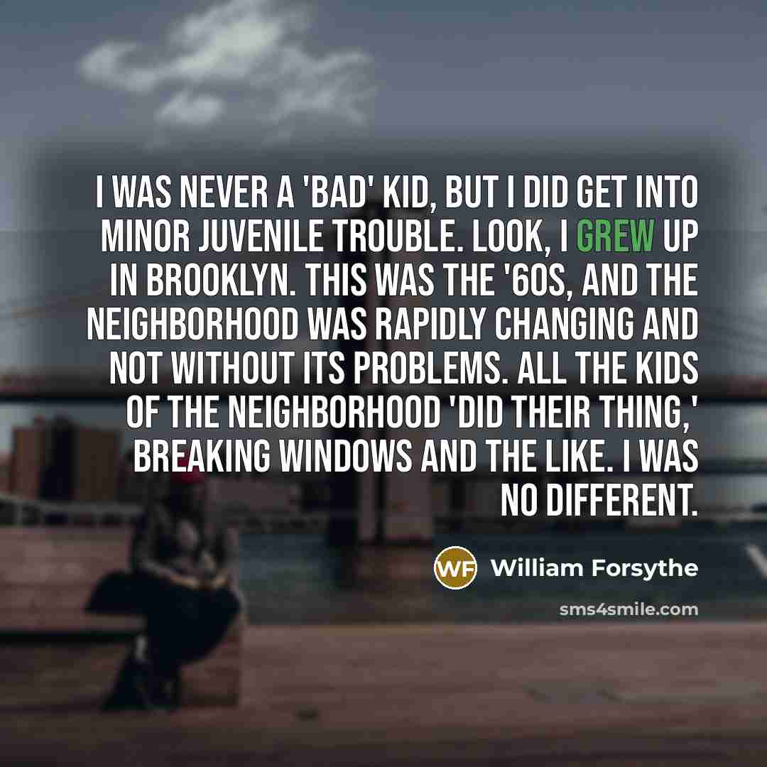 “I was never a 'bad' kid, but I did get…” quote by William Forsythe
