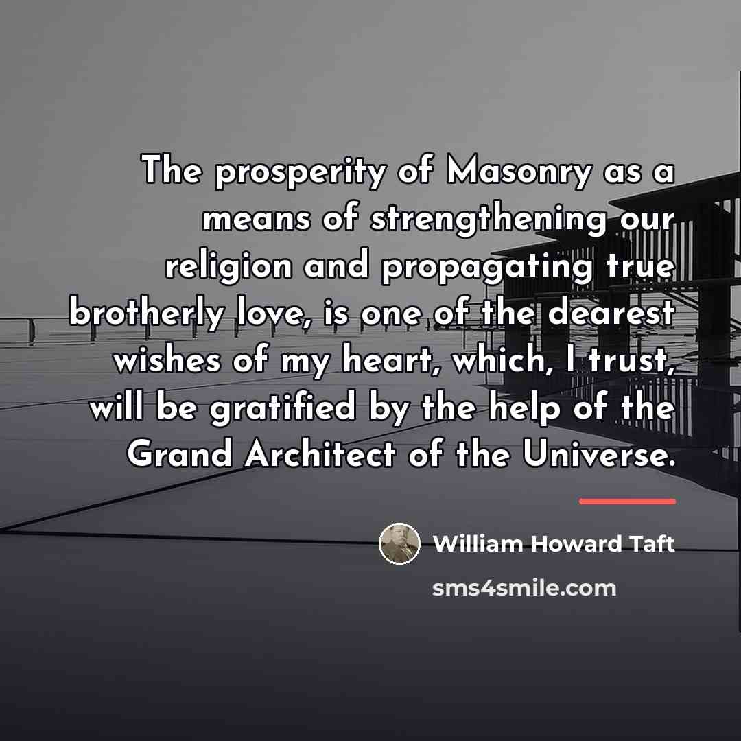“The prosperity of Masonry as a means of strengthening our…” quote by William Howard Taft