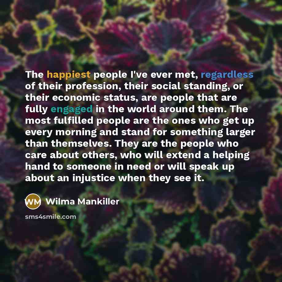 “The happiest people I've ever met, regardless of their profession,…” quote by Wilma Mankiller