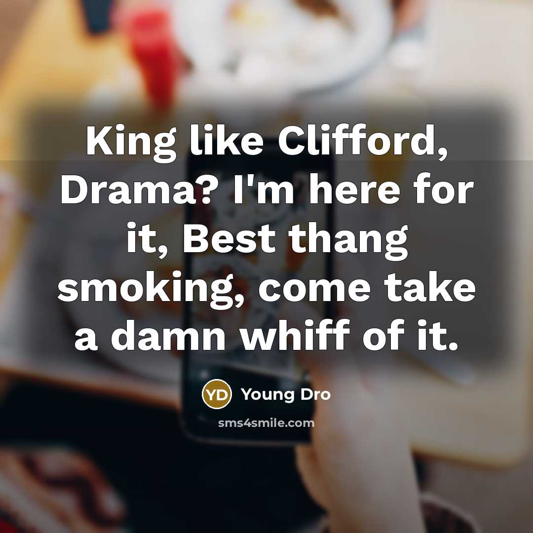 “King like Clifford, Drama? I'm here for it, Best thang…” quote by Young Dro