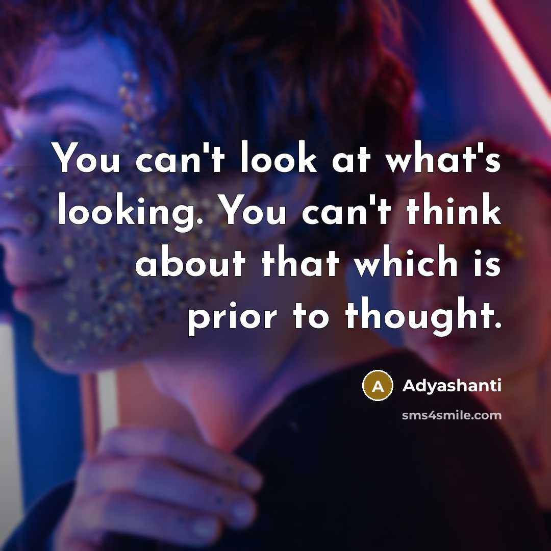 “You can't look at what's looking. You can't think about…” quote by Adyashanti
