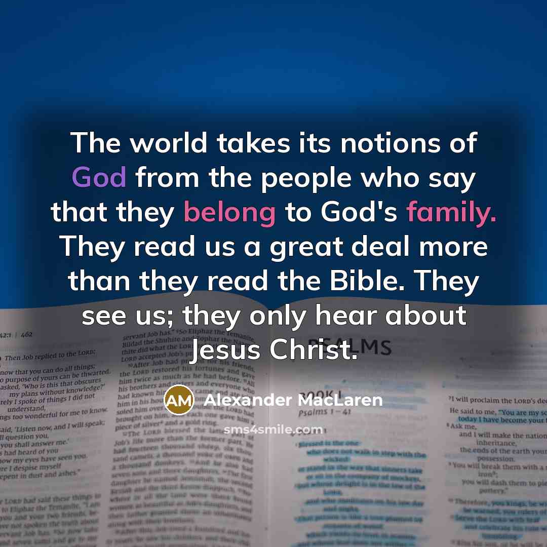 “The world takes its notions of God from the people…” quote by Alexander MacLaren