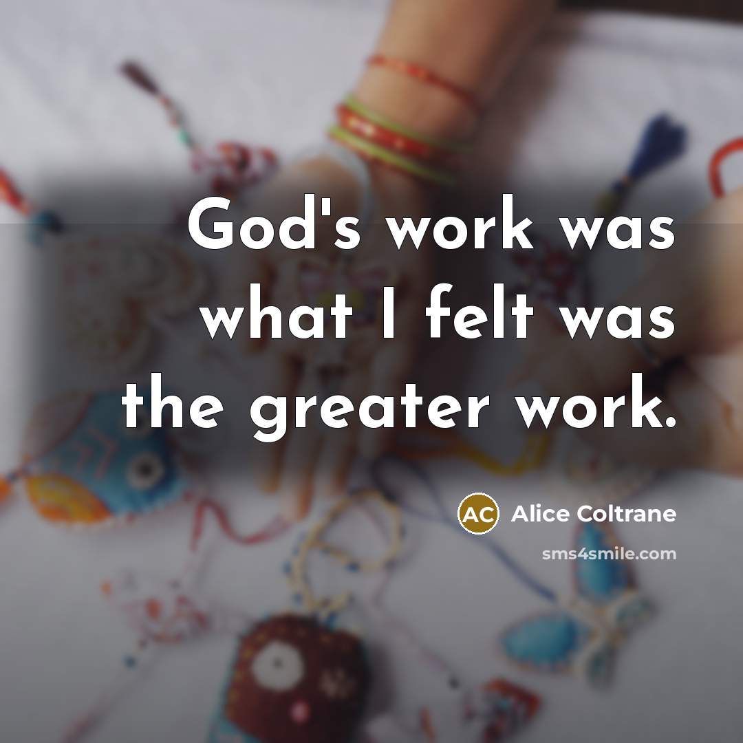 “God's work was what I felt was the greater work.…” quote by Alice Coltrane