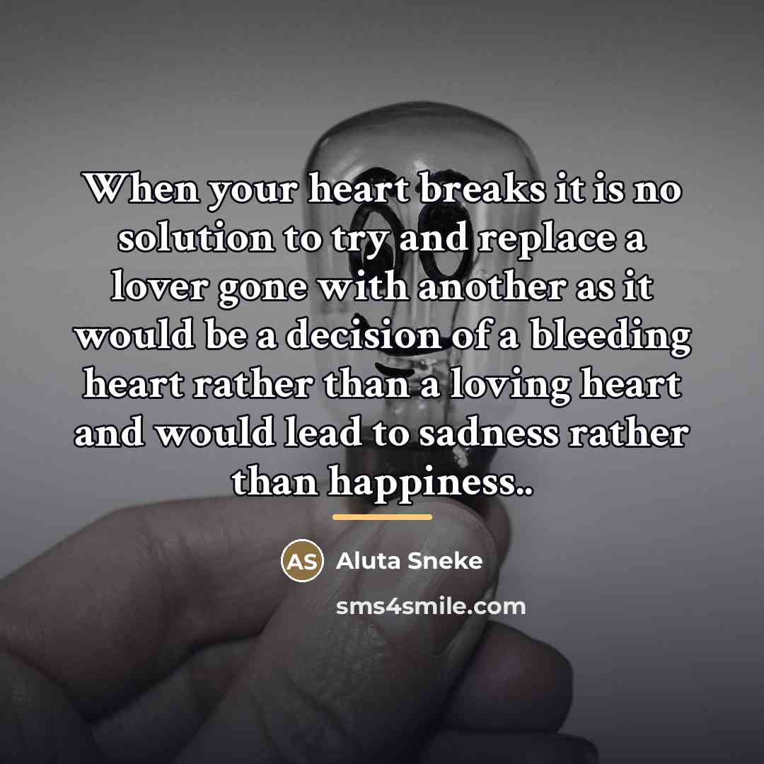 “When your heart breaks it is no solution to try…” quote by Aluta Sneke