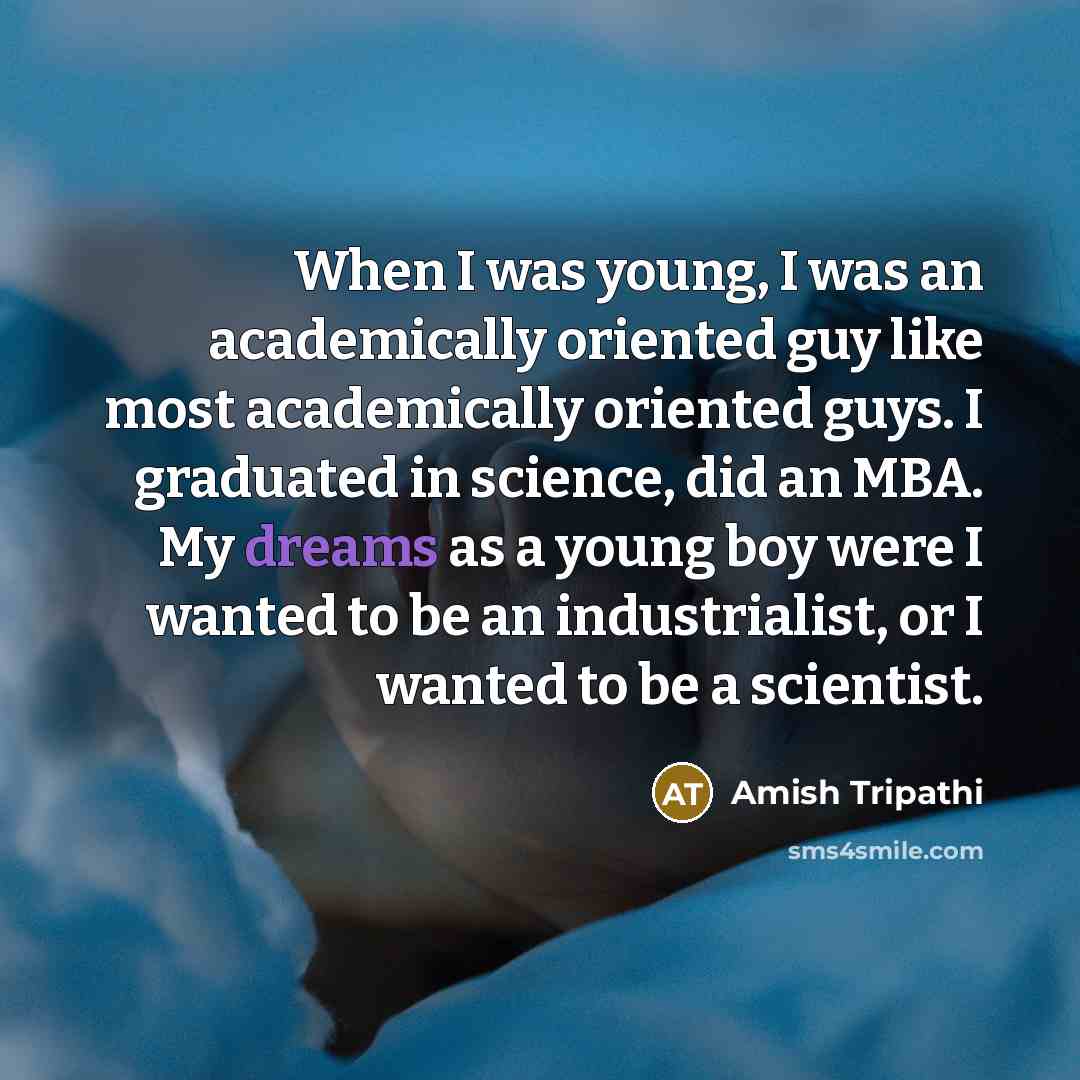 “When I was young, I was an academically oriented guy…” quote by Amish Tripathi