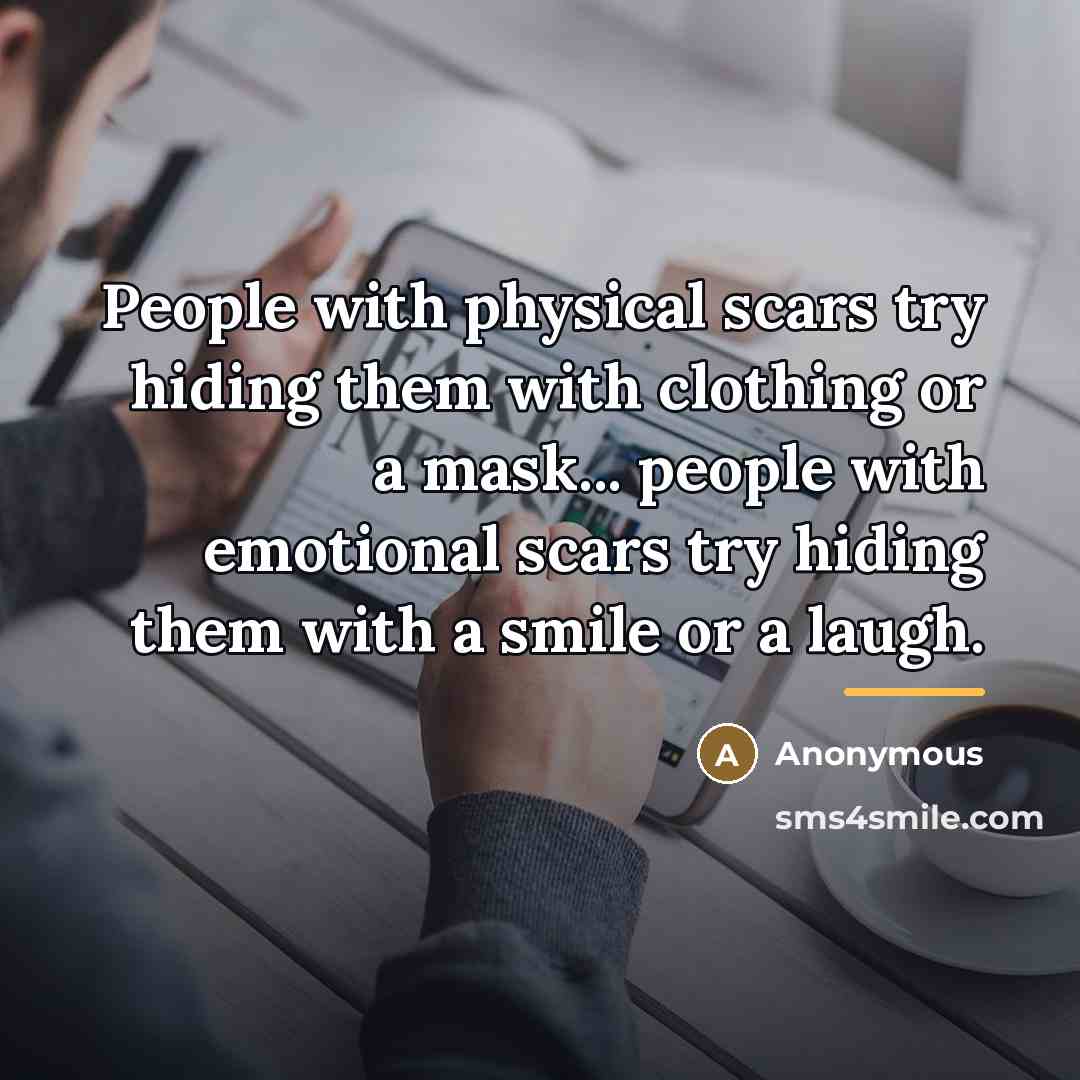 “People with physical scars try hiding them with clothing or…” quote by Anonymous