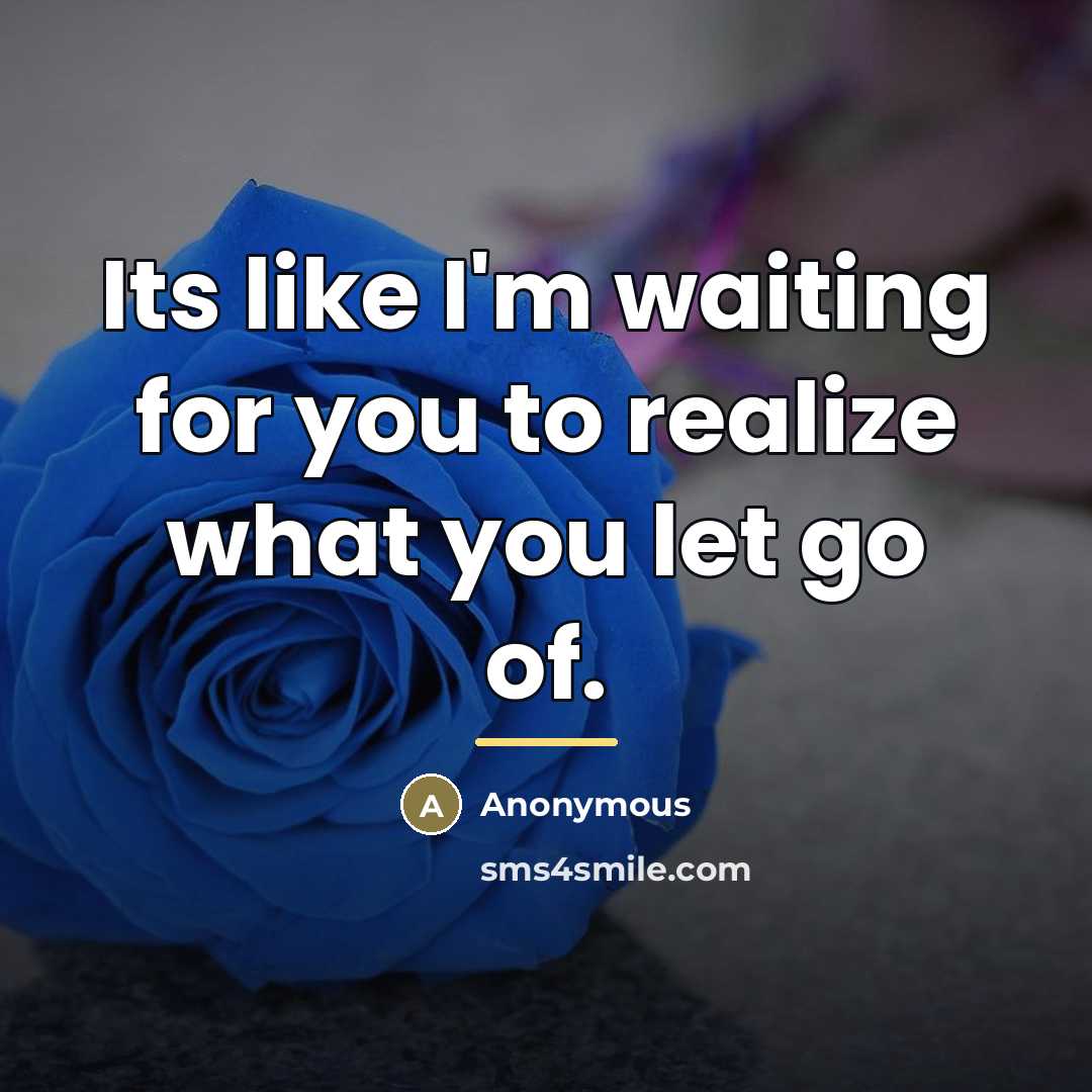 “Its like I'm waiting for you to realize what you…” quote by Anonymous