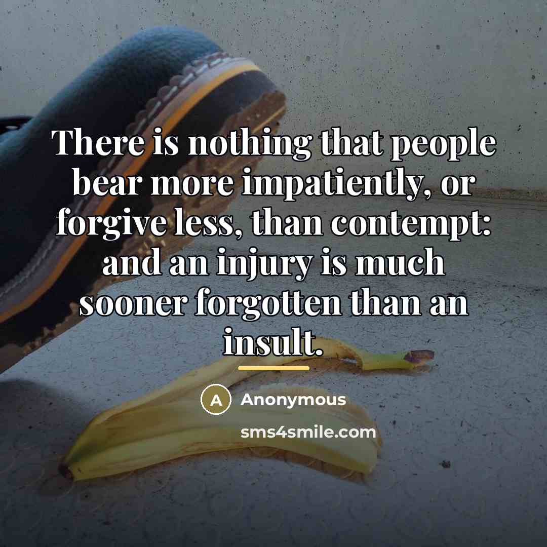 “There is nothing that people bear more impatiently, or forgive…” quote by Anonymous