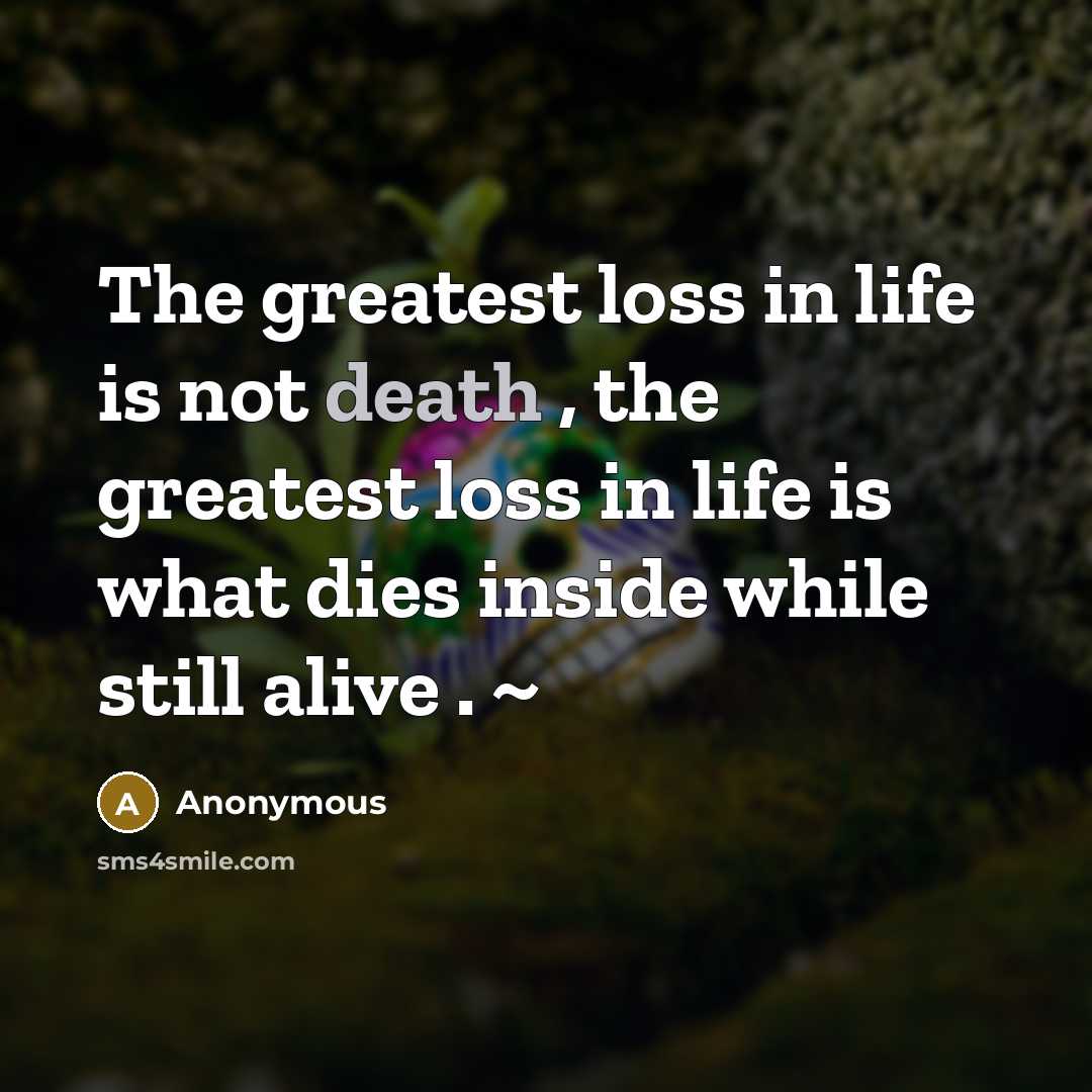 “The greatest loss in life is not death , the…” quote by Anonymous