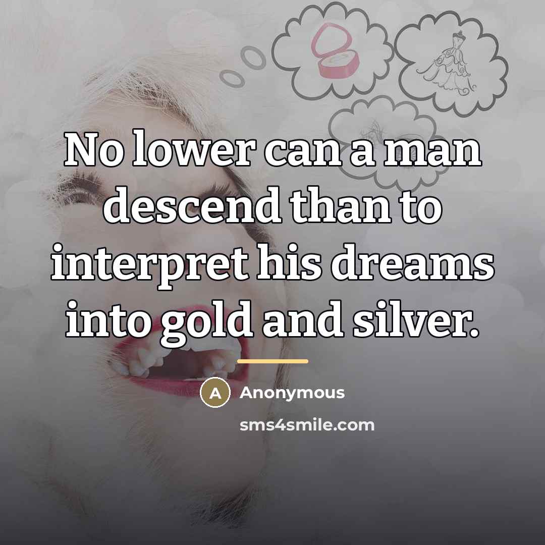 “No lower can a man descend than to interpret his…” quote by Anonymous