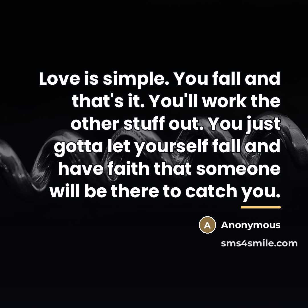 “Love is simple. You fall and that's it. You'll work…” quote by Anonymous