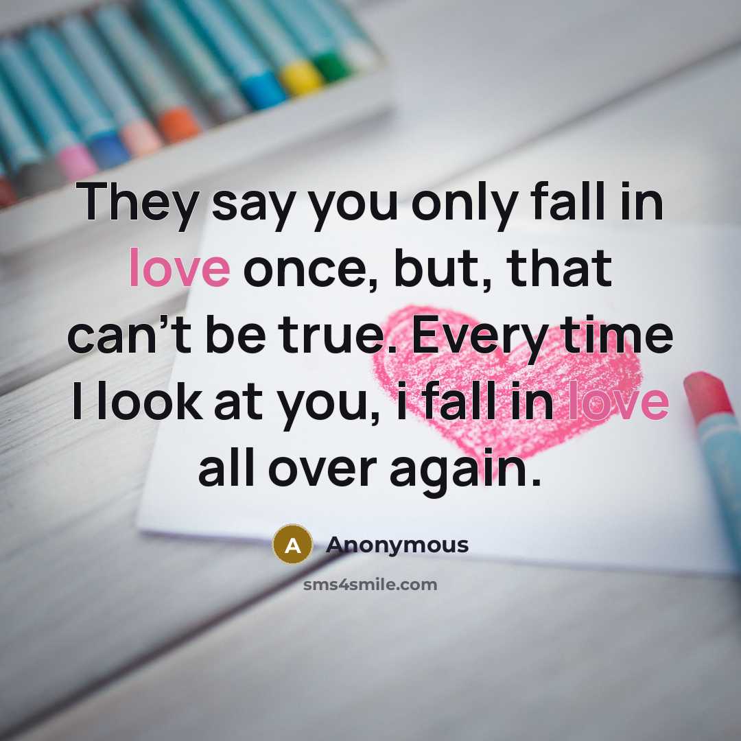 “They say you only fall in love once, but, that…” quote by Anonymous