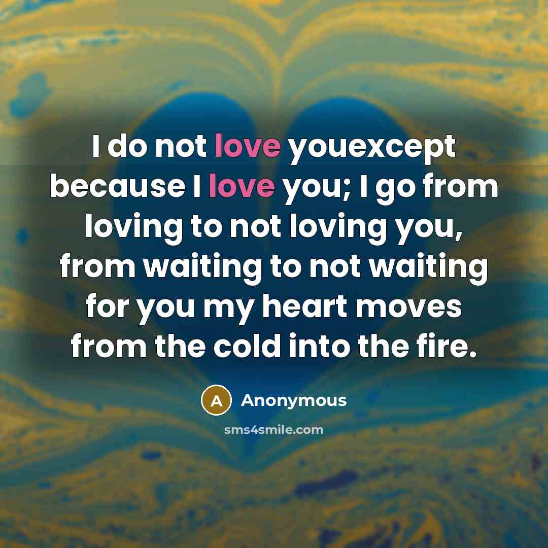 “I do not love youexcept because I love you; I…” quote by Anonymous