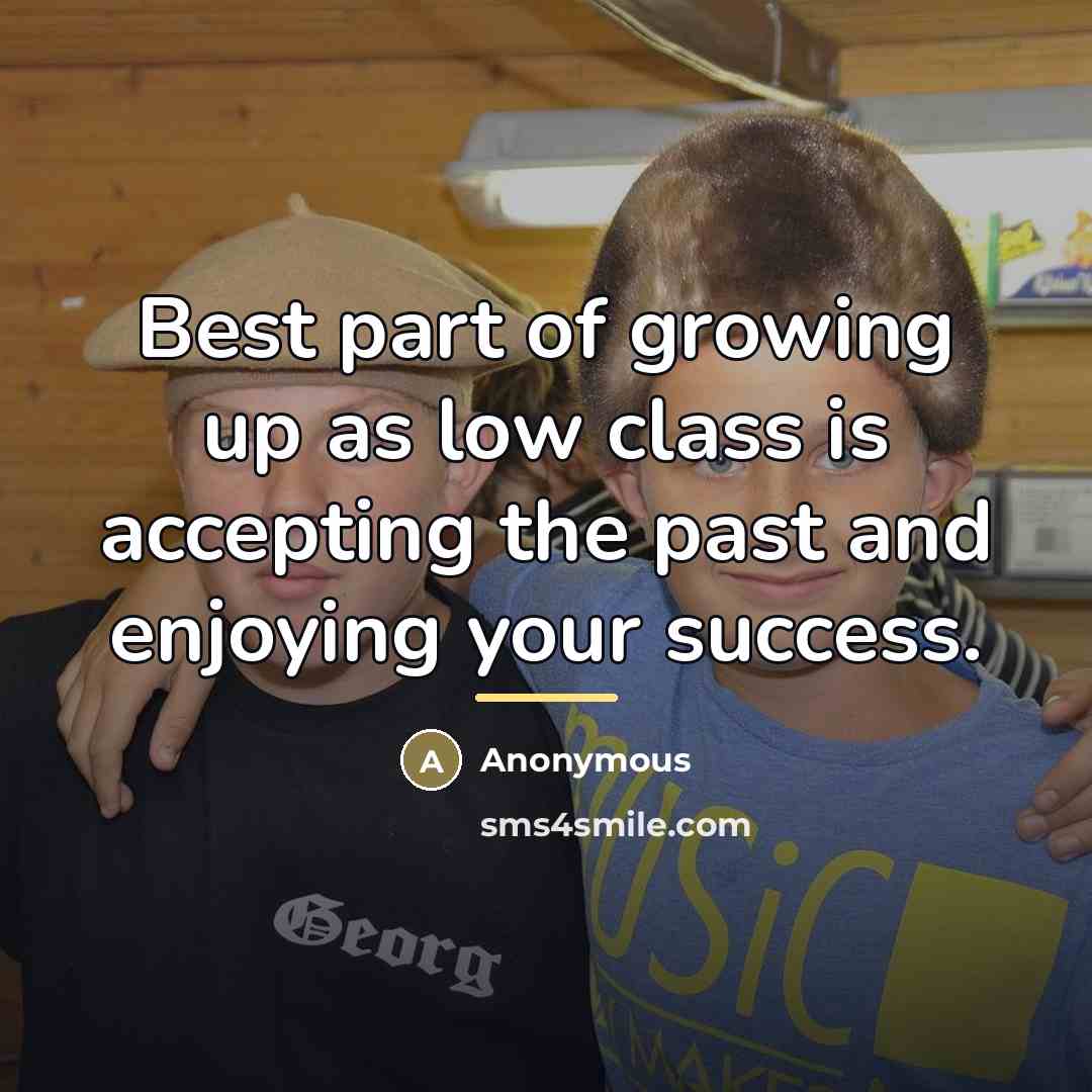 “Best part of growing up as low class is accepting…” quote by Anonymous