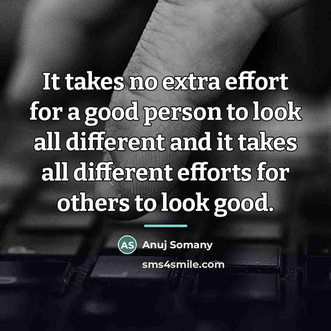 “It takes no extra effort for a good person to…” quote by Anuj Somany
