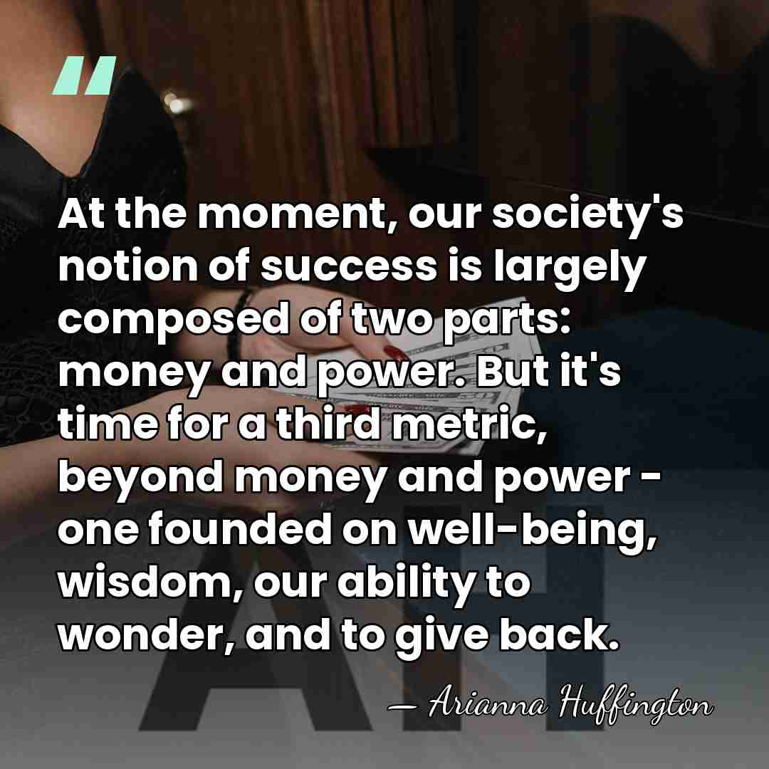 At the moment, our society's notion of success is largely composed of&hellip; - Arianna Huffington