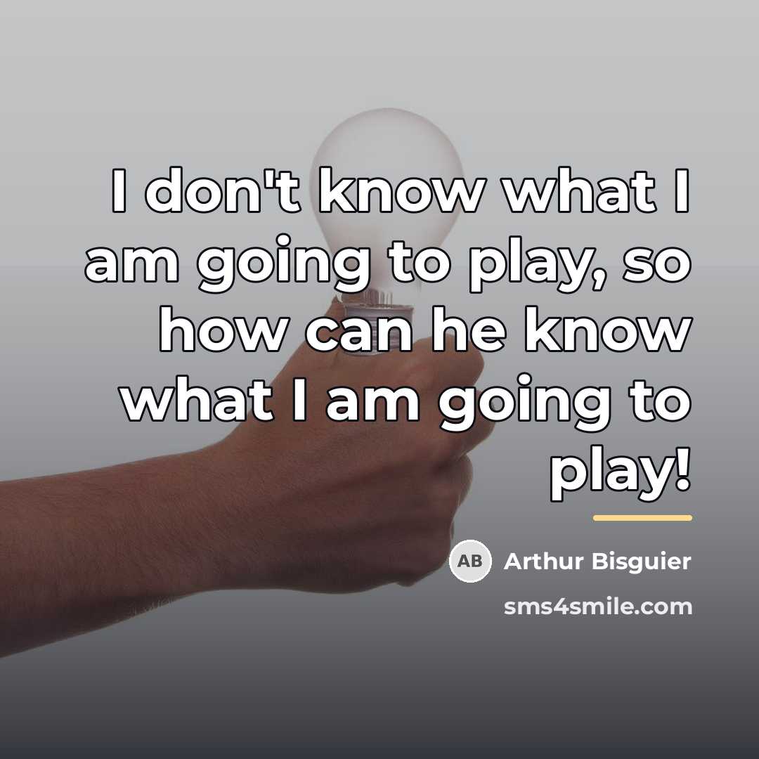 “I don't know what I am going to play, so…” quote by Arthur Bisguier