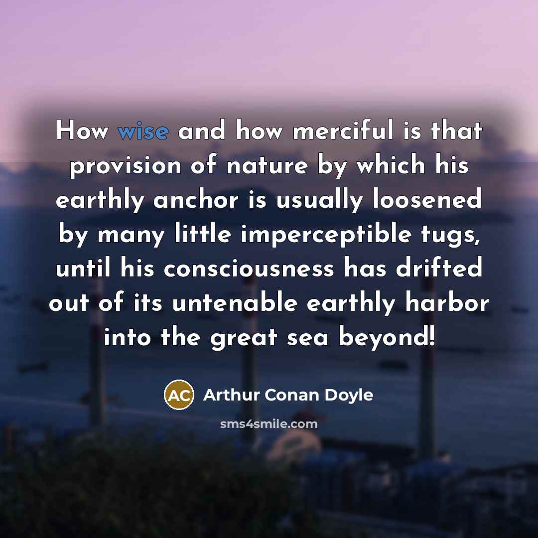 “How wise and how merciful is that provision of nature…” quote by Arthur Conan Doyle