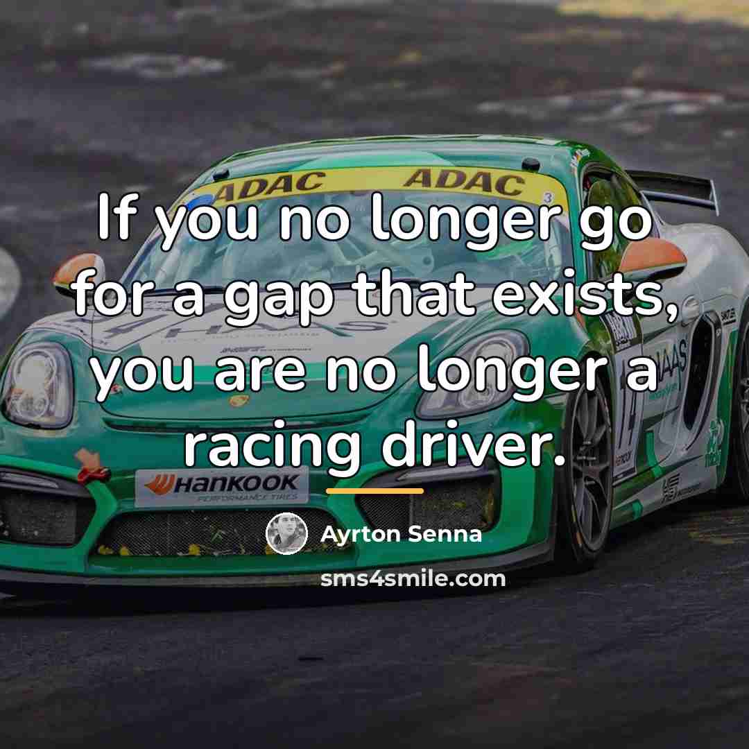 “If you no longer go for a gap that exists,…” quote by Ayrton Senna