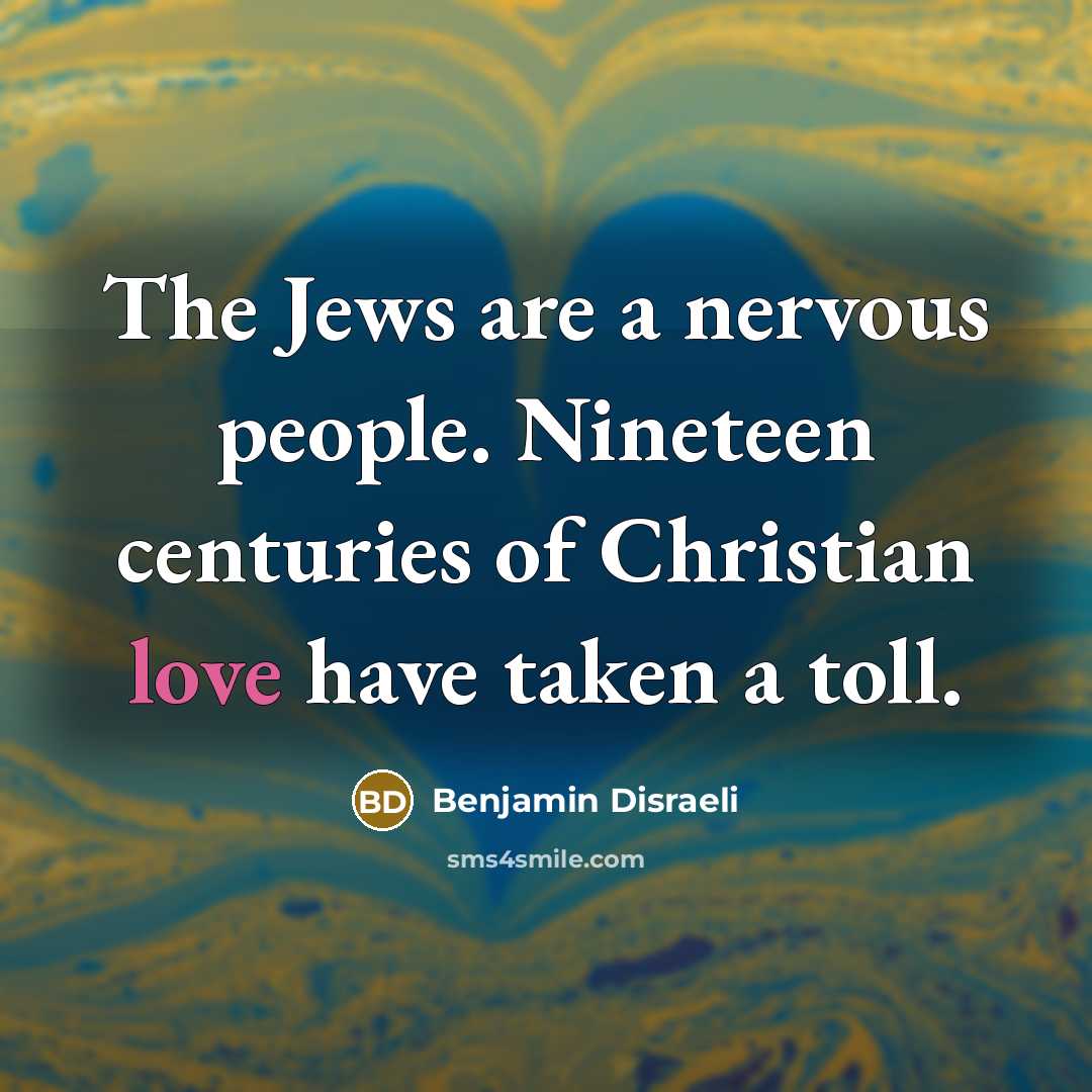 “The Jews are a nervous people. Nineteen centuries of Christian…” quote by Benjamin Disraeli