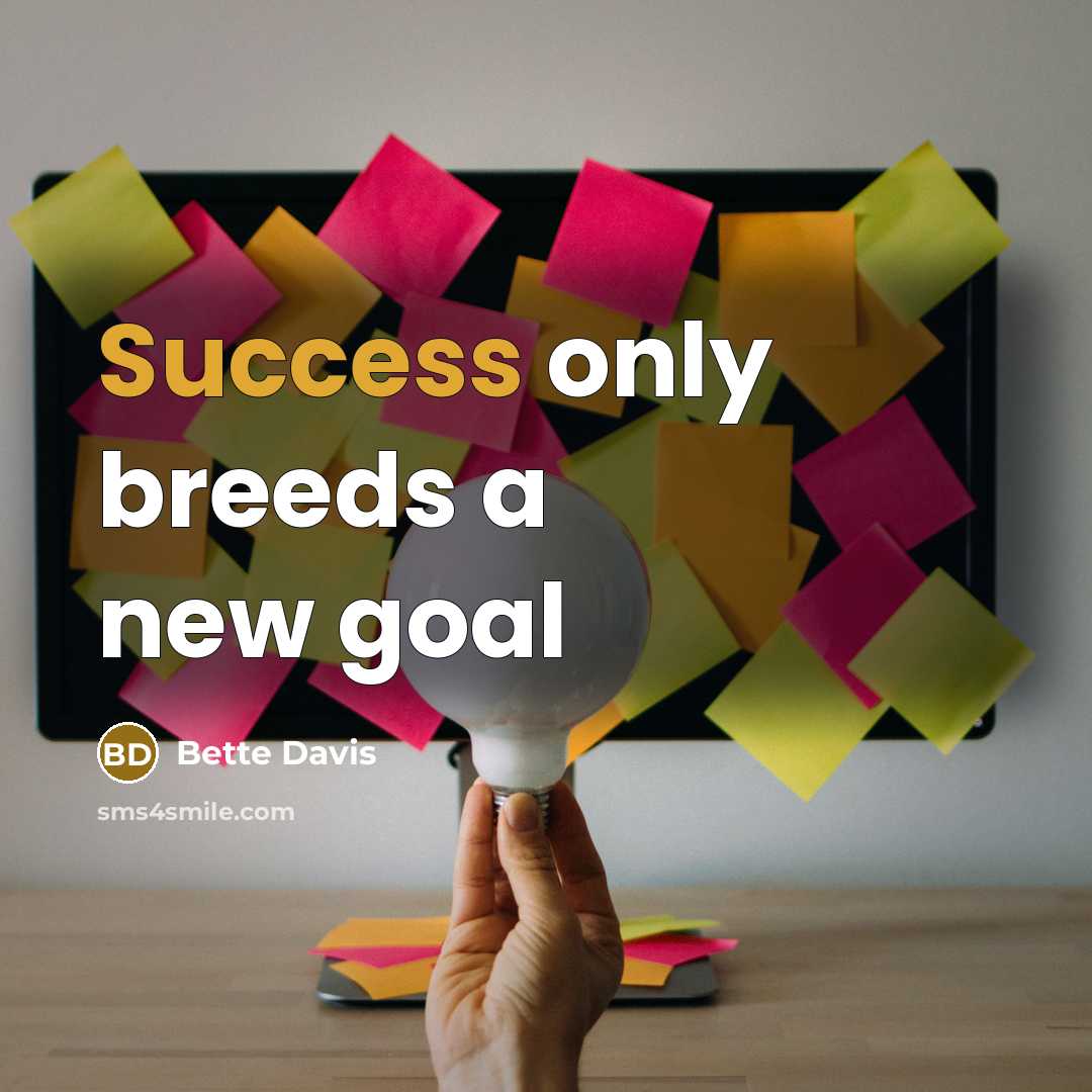 “Success only breeds a new goal…” quote by Bette Davis