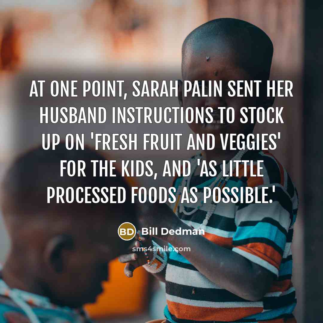 “At one point, Sarah Palin sent her husband instructions to…” quote by Bill Dedman