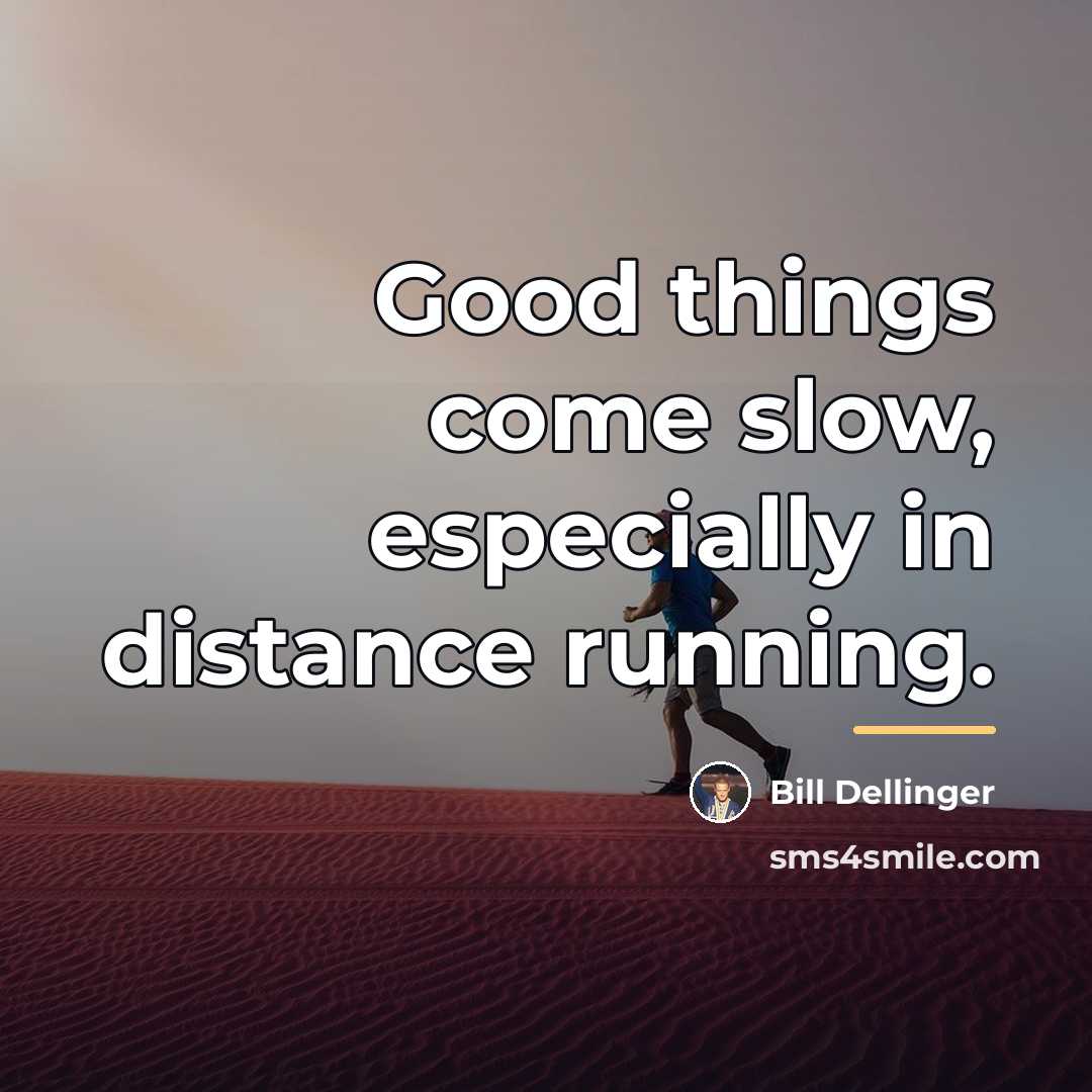 “Good things come slow, especially in distance running.…” quote by Bill Dellinger