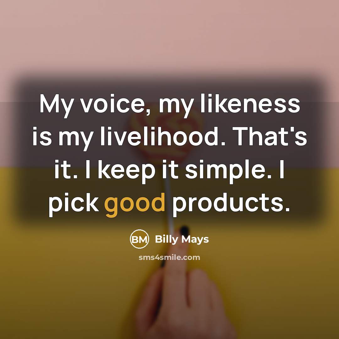 “My voice, my likeness is my livelihood. That's it. I…” quote by Billy Mays