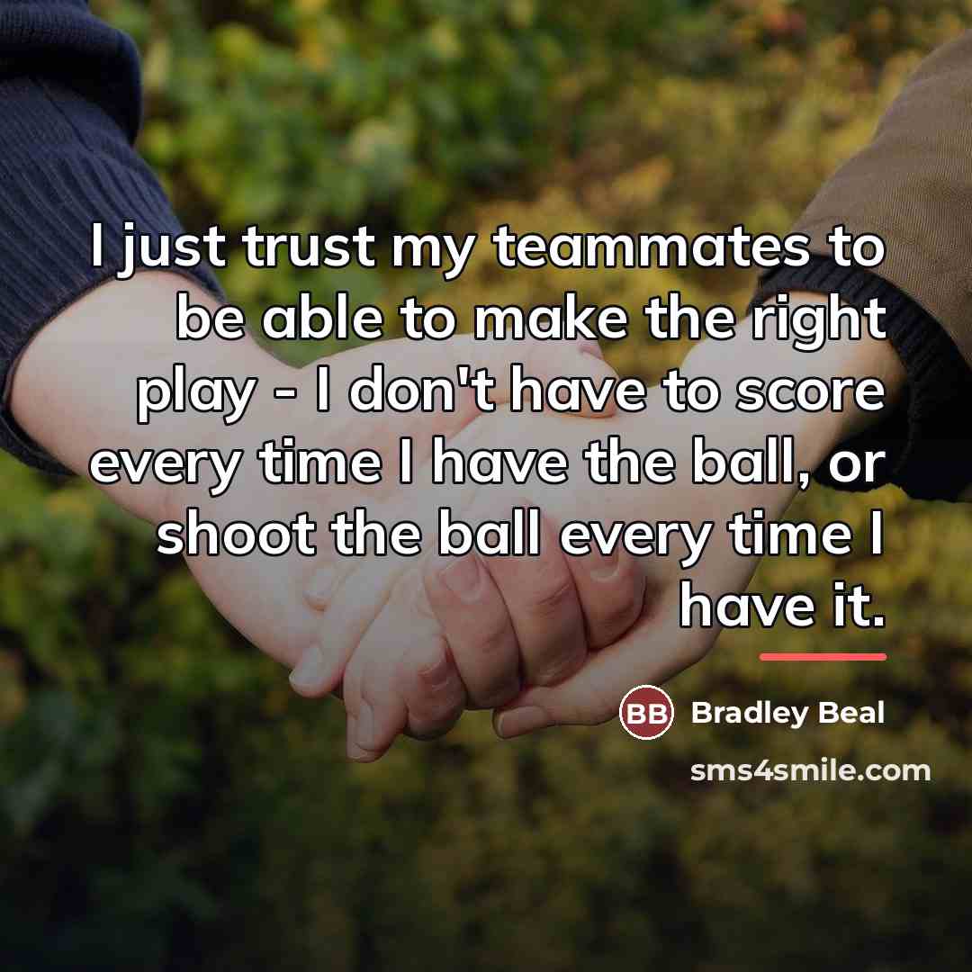 “I just trust my teammates to be able to make…” quote by Bradley Beal