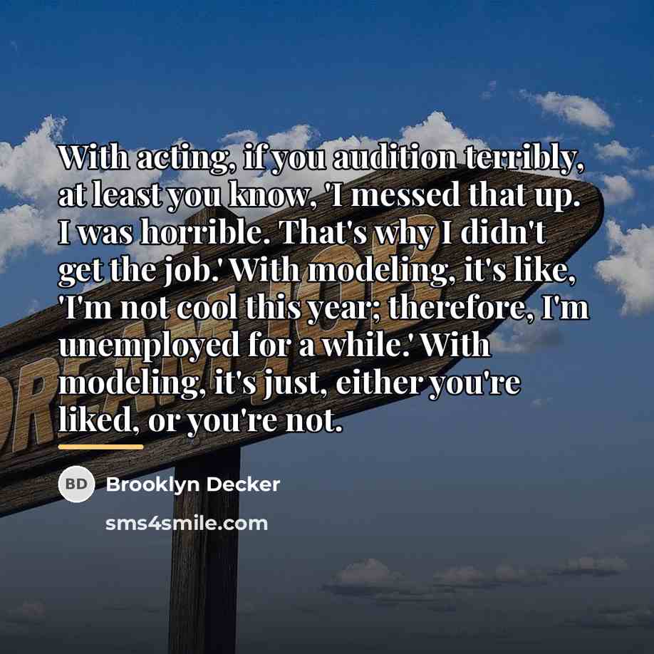 “With acting, if you audition terribly, at least you know,…” quote by Brooklyn Decker