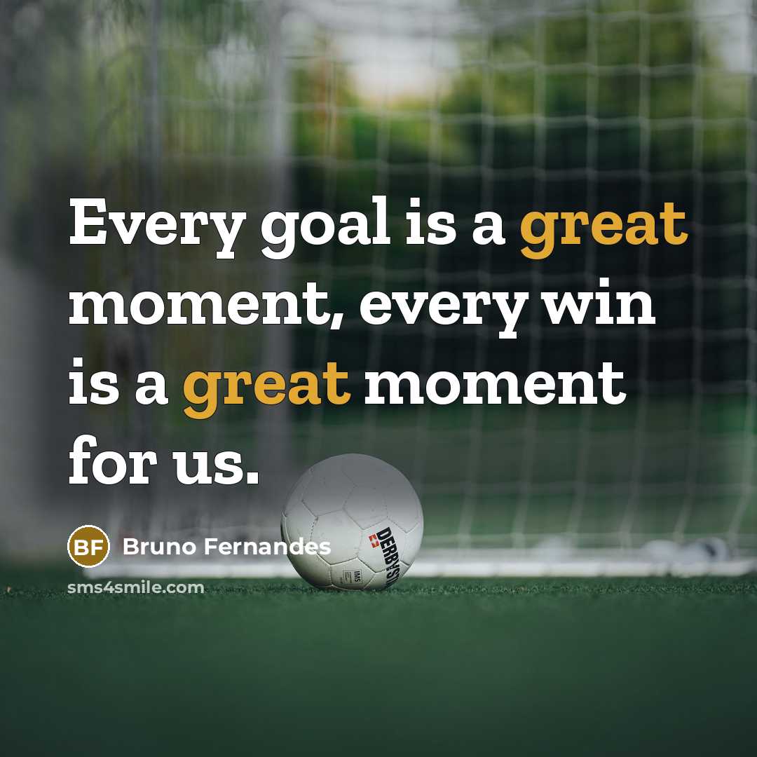 “Every goal is a great moment, every win is a…” quote by Bruno Fernandes