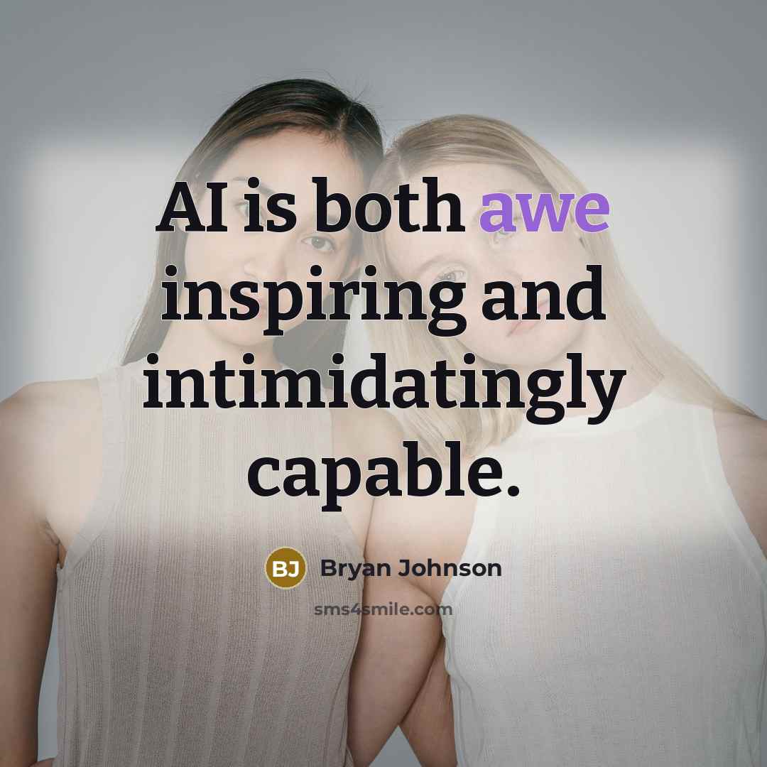 “AI is both awe inspiring and intimidatingly capable.…” quote by Bryan Johnson