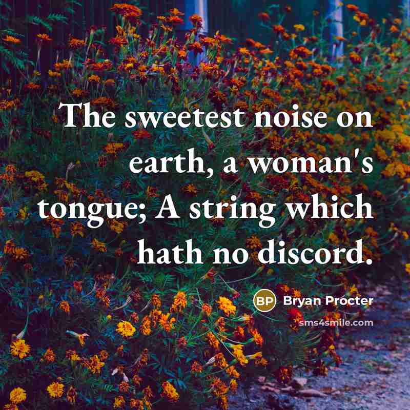 “The sweetest noise on earth, a woman's tongue; A string…” quote by Bryan Procter