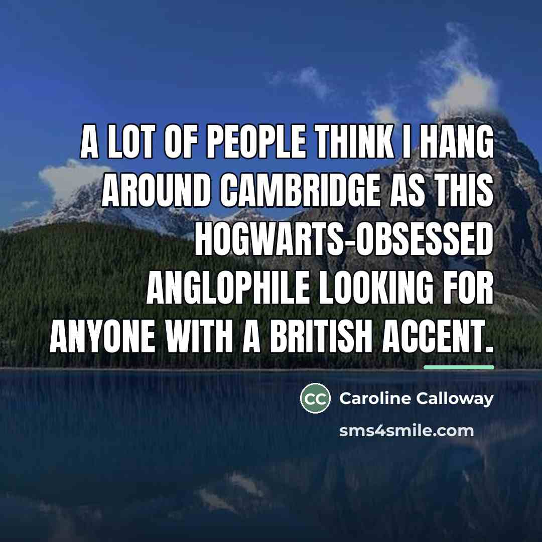 “A lot of people think I hang around Cambridge as…” quote by Caroline Calloway