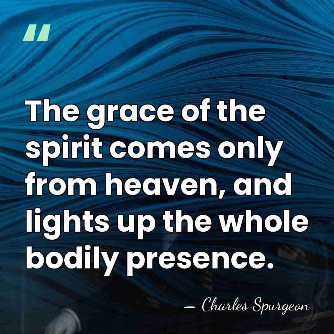 The grace of the spirit comes only from heaven, and lights up&hellip; - Charles Spurgeon