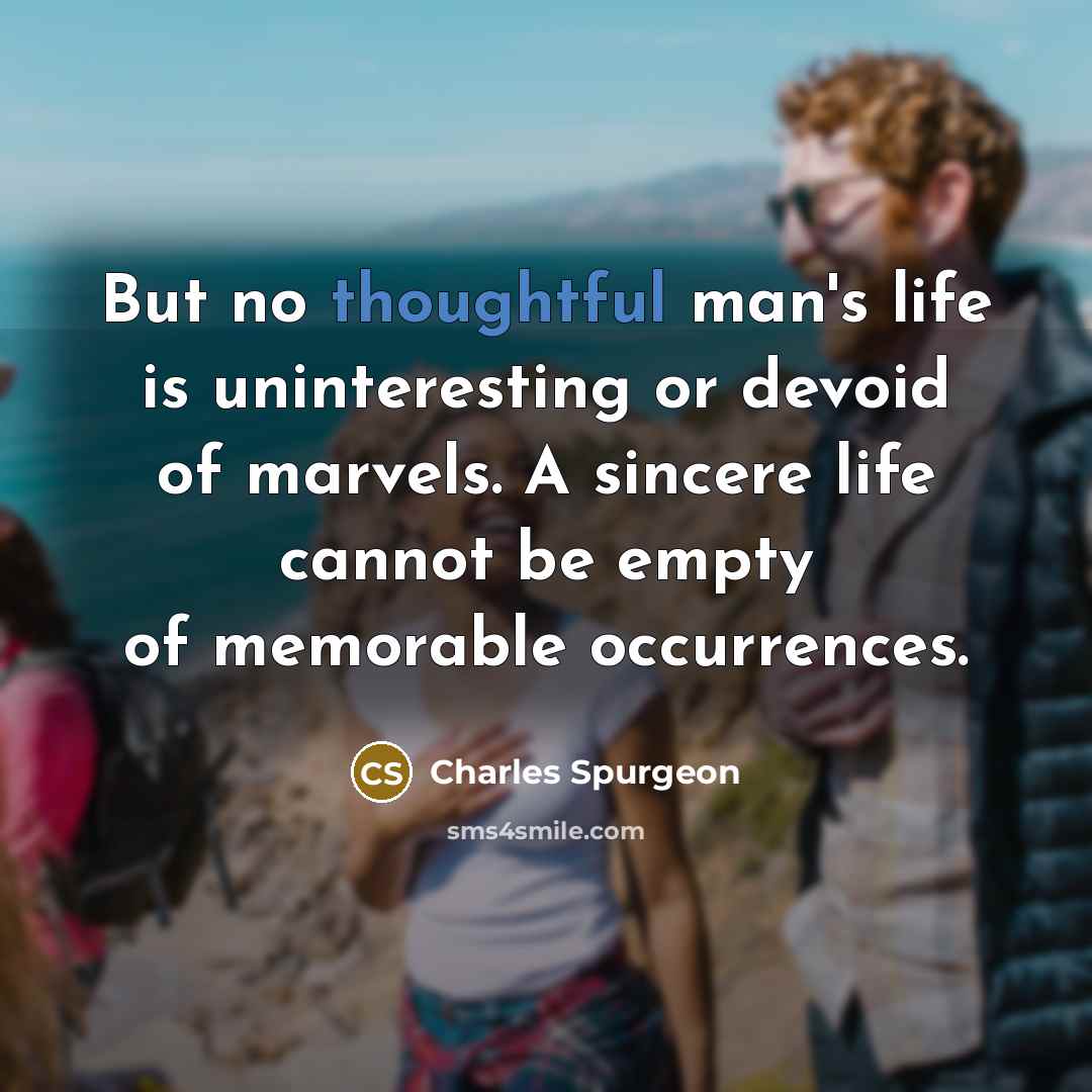 “But no thoughtful man's life is uninteresting or devoid of…” quote by Charles Spurgeon