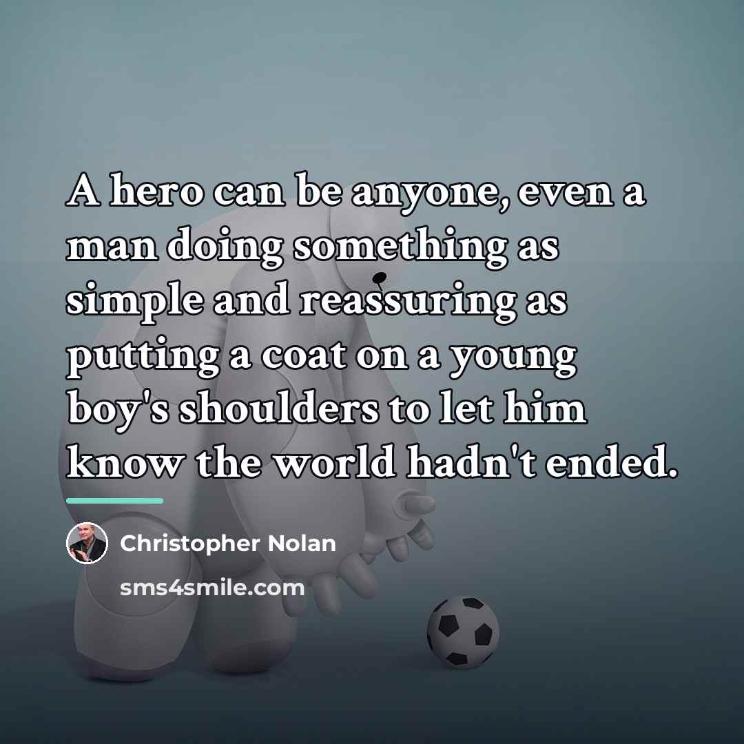 “A hero can be anyone, even a man doing something…” quote by Christopher Nolan