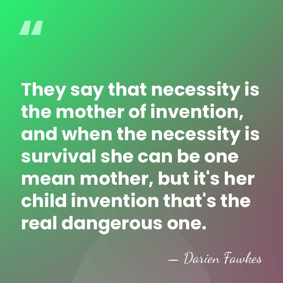 They say that necessity is the mother of invention, and when the&hellip; - Darien Fawkes