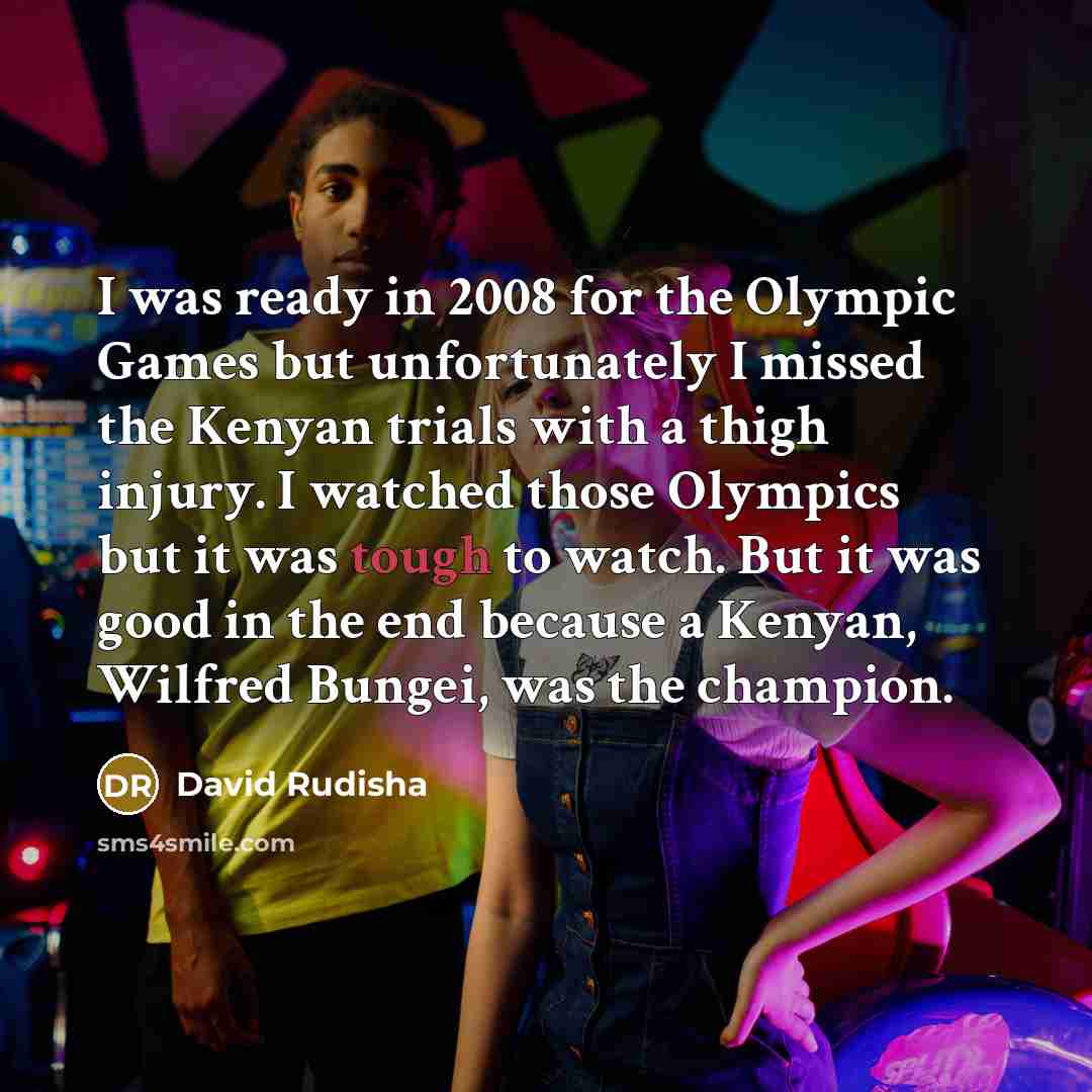 “I was ready in 2008 for the Olympic Games but…” quote by David Rudisha
