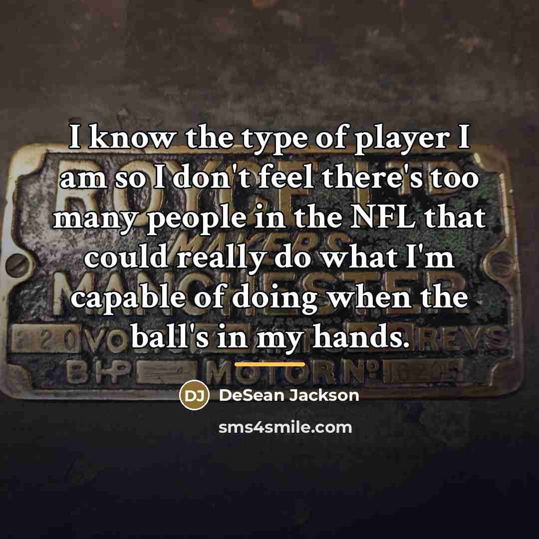 “I know the type of player I am so I…” quote by DeSean Jackson