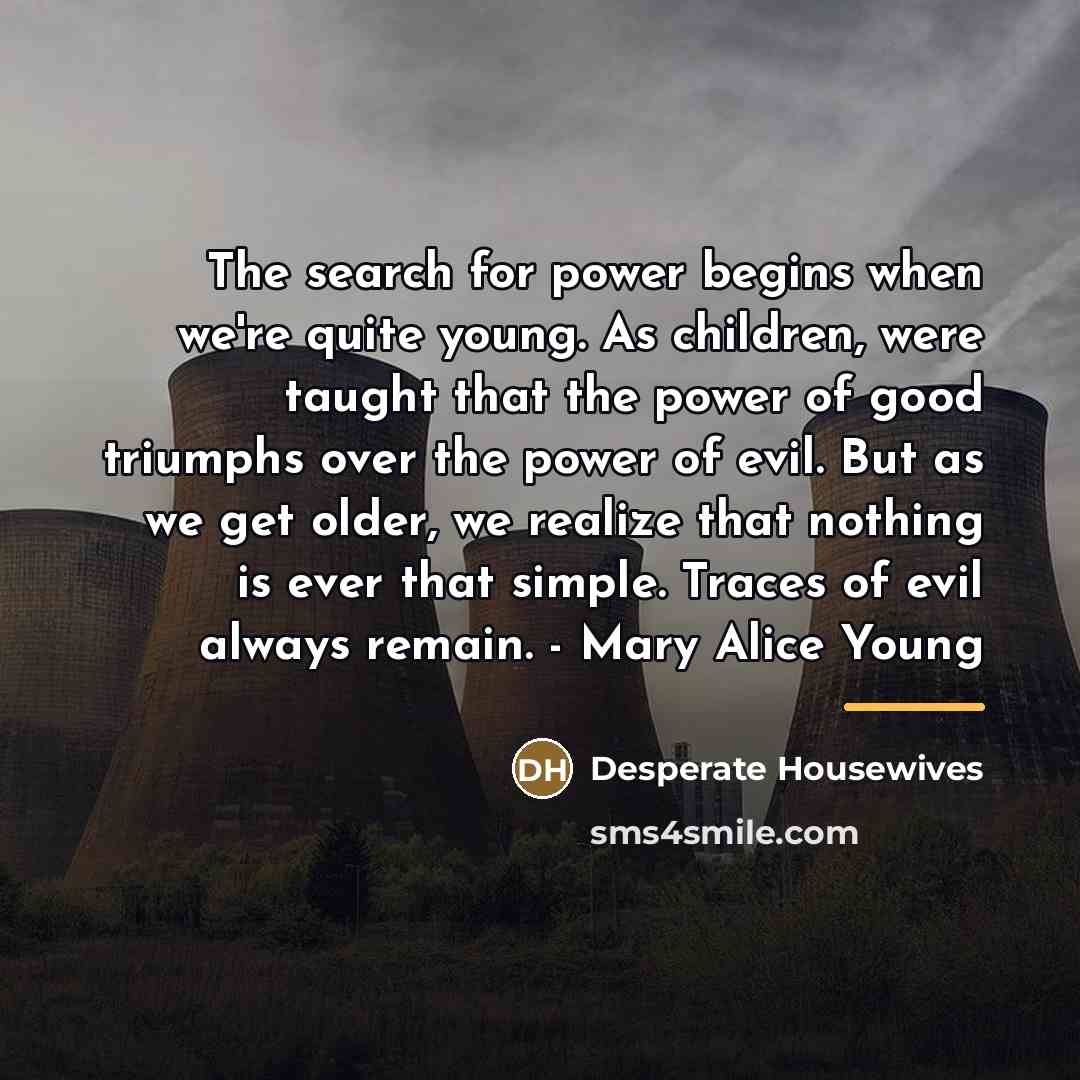 “The search for power begins when we're quite young. As…” quote by Desperate Housewives