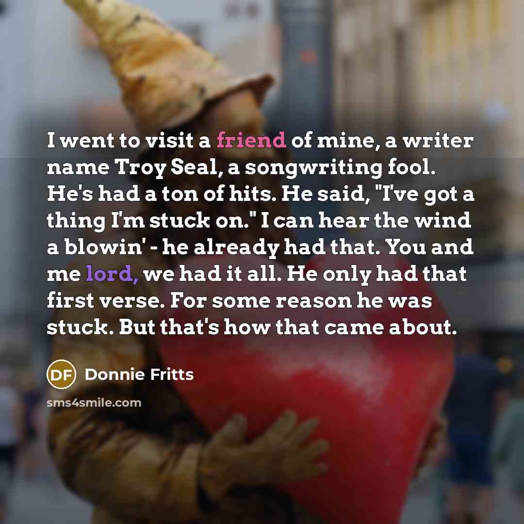“I went to visit a friend of mine, a writer…” quote by Donnie Fritts