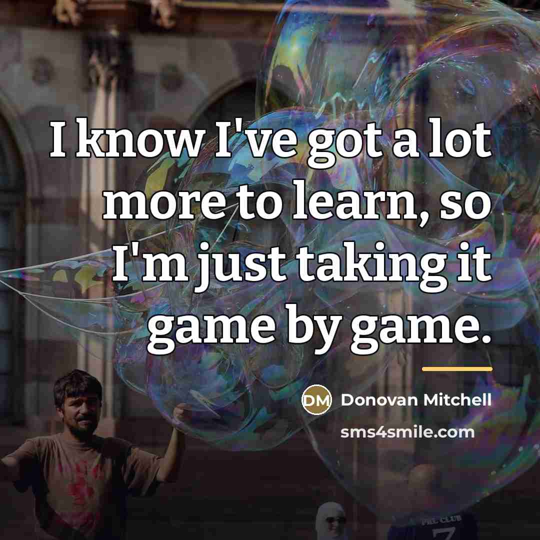 “I know I've got a lot more to learn, so…” quote by Donovan Mitchell