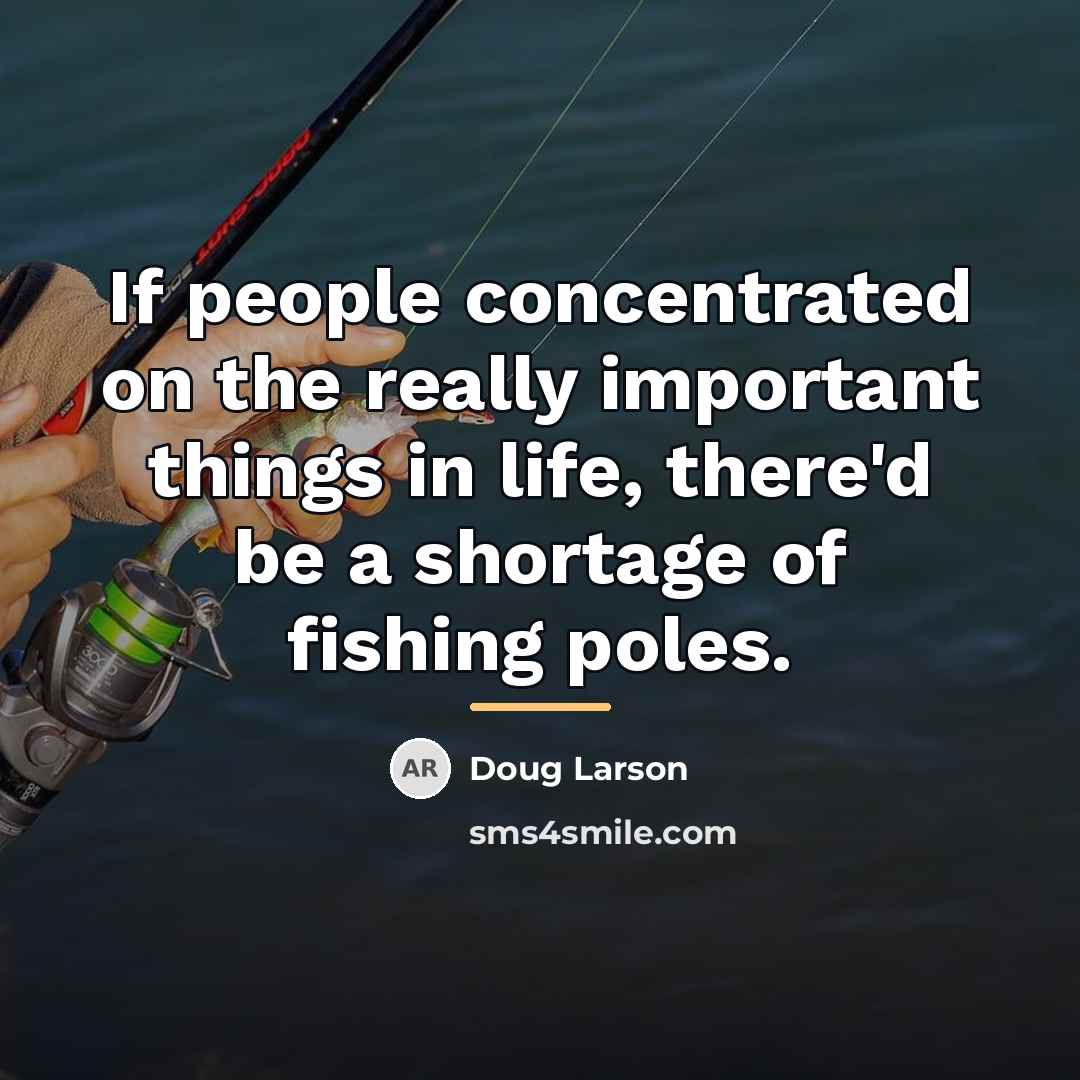 “If people concentrated on the really important things in life,…” quote by Doug Larson