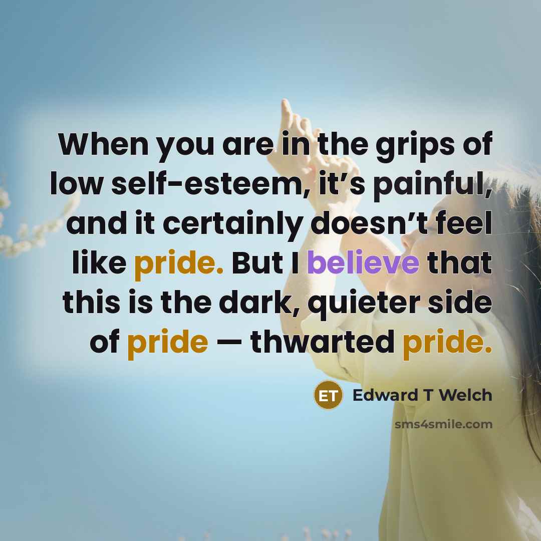 “When you are in the grips of low self-esteem, it’s…” quote by Edward T Welch