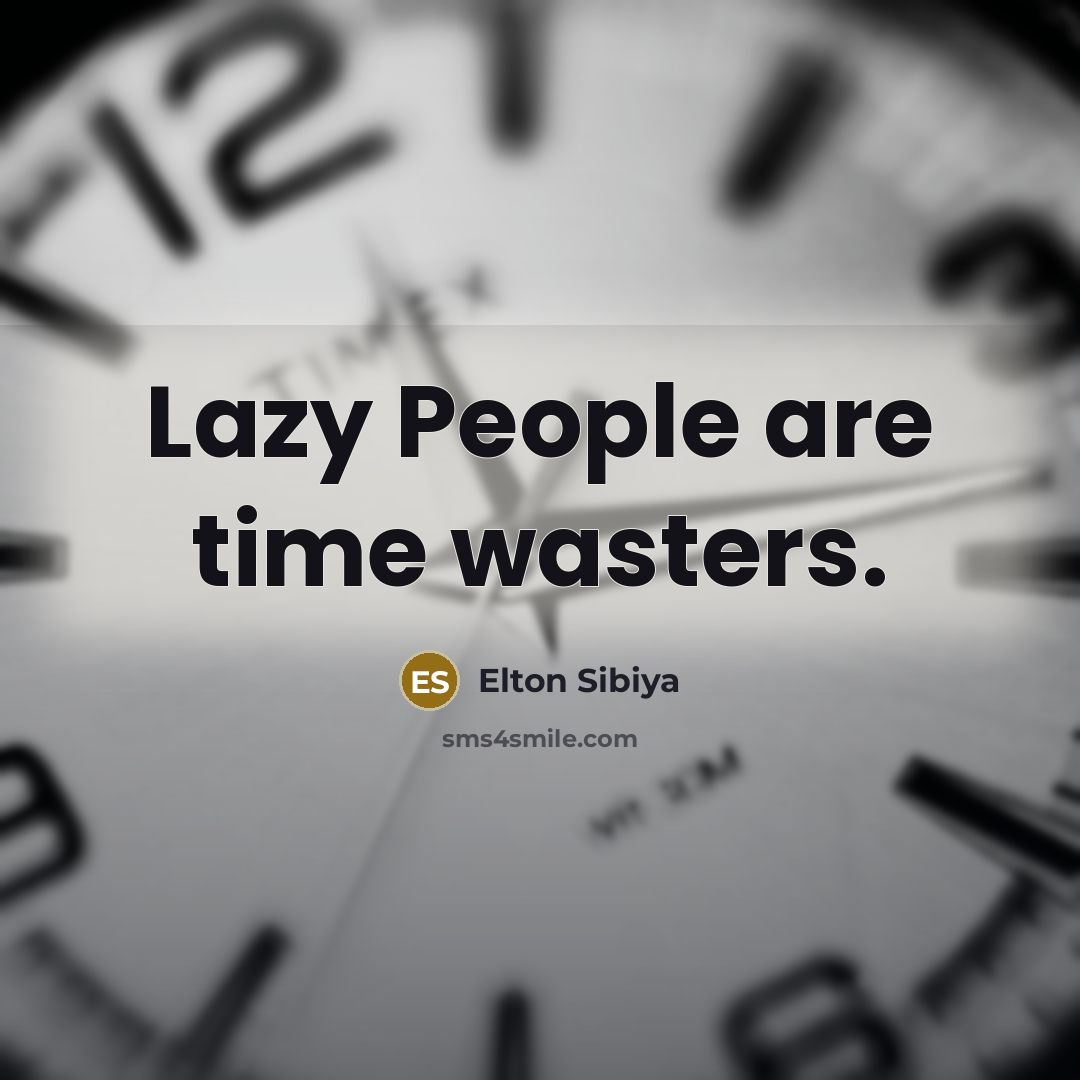 “Lazy People are time wasters.…” quote by Elton Sibiya