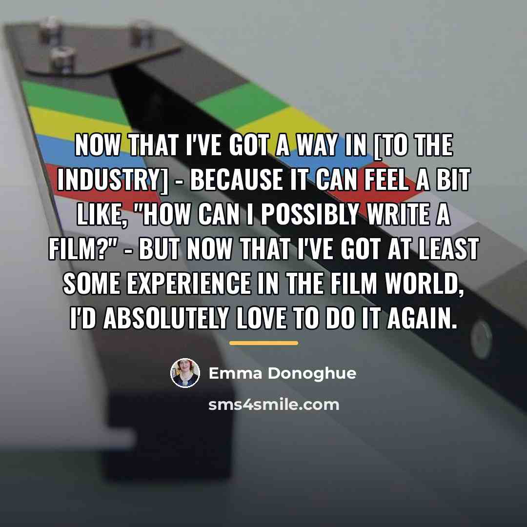 “Now that I've got a way in [to the industry]…” quote by Emma Donoghue